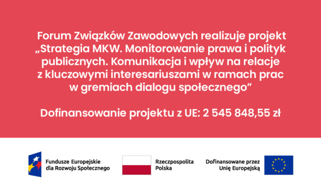 Forum Związków Zawodowych realizuje projekt „Strategia MKW. Monitorowanie prawa i polityk publicznych. Komunikacja i wpływ na relacje z kluczowymi interesariuszami w ramach prac w gremiach dialogu społecznego”