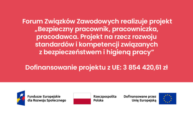 Forum Związków Zawodowych realizuje projekt „Bezpieczny pracownik, pracowniczka, pracodawca. Projekt na rzecz rozwoju standardów i kompetencji związanych z bezpieczeństwem i higieną pracy”